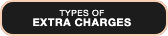 TYPES OF
EXTRA CHARGES