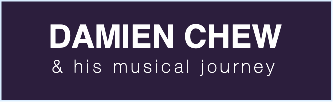 DAMIEN CHEW
& his musical journey