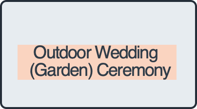 Outdoor Wedding     
   (Garden) Ceremony