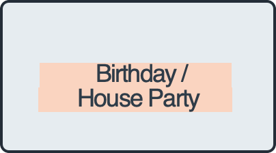 Birthday /        
       House Party